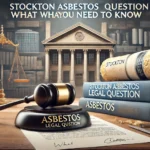 The Stockton Asbestos Legal Question: What You Need to Know